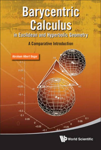 Barycentric Calculus In Euclidean And Hyperbolic Geometry: A Comparative Introduction - Ungar, Abraham Albert (North Dakota State Univ, Usa) - Kirjat - World Scientific Publishing Co Pte Ltd - 9789814304931 - perjantai 27. elokuuta 2010
