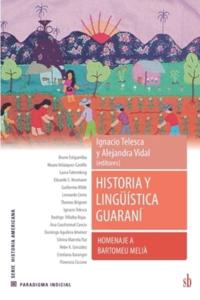 Historia y linguistica guarani. Homenaje a Bartomeu Melia - Guillermo Wilde - Books - Sb Editorial - 9789878384931 - October 24, 2021