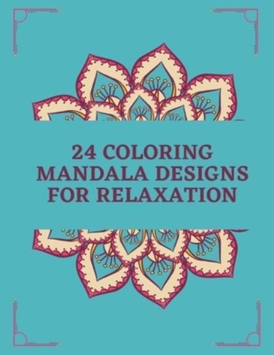 Cover for Amazon Digital Services LLC - KDP Print US · 24 Coloring Mandala Designs For Relaxation (Pocketbok) (2022)
