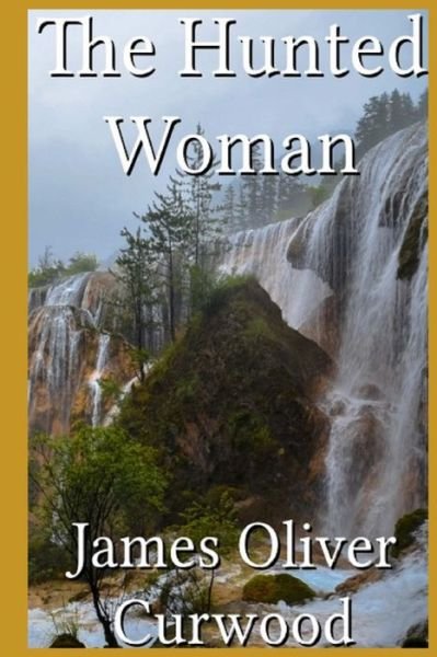Cover for James Oliver Curwood · The Hunted Woman Illustrated (Paperback Book) (2022)