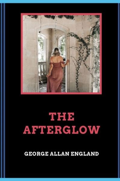 Cover for George Allan England · The Afterglow (Illustrated) (Pocketbok) (2021)