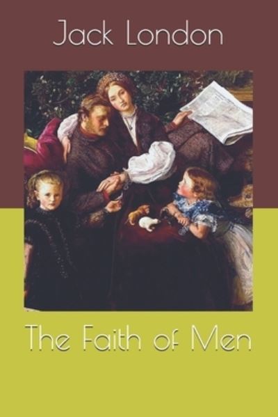 Faith of Men - Jack London - Muu - Independently Published - 9798559157931 - maanantai 4. tammikuuta 2021