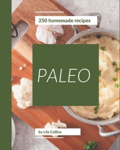 Cover for Lila Collins · 250 Homemade Paleo Recipes (Paperback Book) (2020)