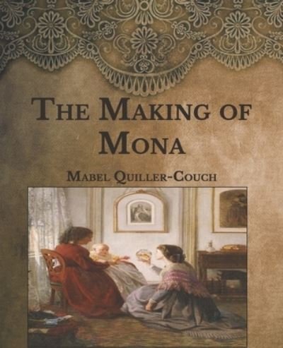 The Making of Mona - Mabel Quiller-Couch - Books - Independently Published - 9798594835931 - January 19, 2021