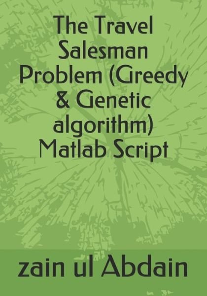 Zain Ul Abdain · The Travel Salesman Problem (Greedy & Genetic algorithm) Matlab Script (Paperback Bog) (2020)
