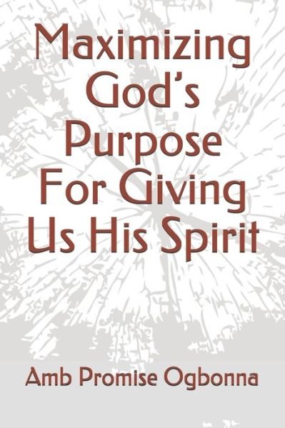 Cover for Amb Promise Ogbonna · Maximizing God's Purpose For Giving Us His Spirit (Taschenbuch) (2020)