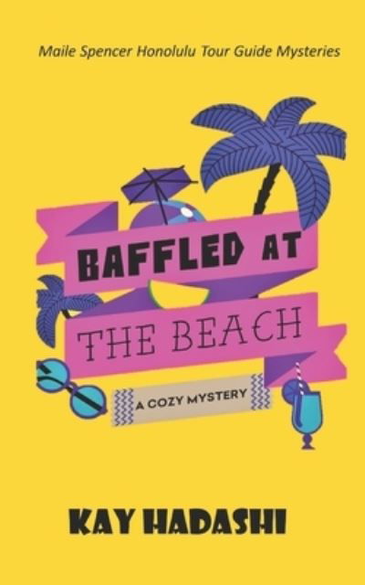 Cover for Kay Hadashi · Baffled at the Beach - Maile Spencer Honolulu Tour Guide Mysteries (Paperback Bog) (2020)