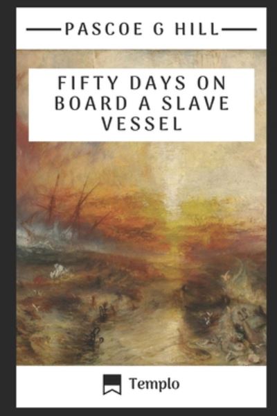 Cover for Pascoe Grenfell Hill · Fifty days on board a slave vessel (annotated) (Paperback Book) (2020)