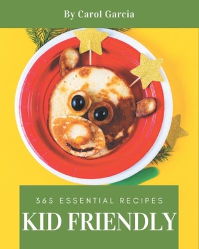 Cover for Carol Garcia · 365 Essential Kid Friendly Recipes (Paperback Book) (2020)