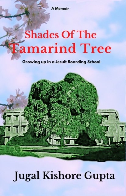 Cover for Jugal Kishore Gupta · Shades Of The Tamarind Tree: Growing Up in a Jesuit Boarding School (Paperback Book) (2020)