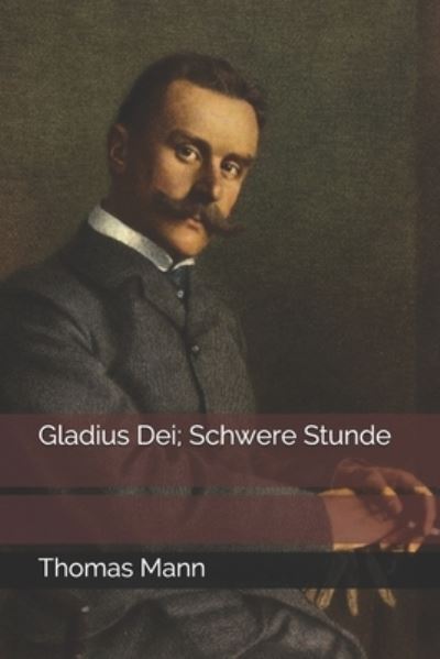 Gladius Dei; Schwere Stunde - Thomas Mann - Livros - Independently Published - 9798682073931 - 17 de setembro de 2020