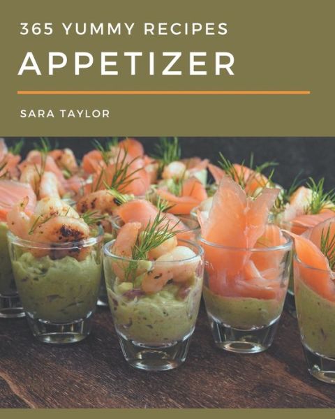 Cover for Sara Taylor · 365 Yummy Appetizer Recipes (Paperback Book) (2020)