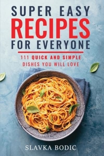 Cover for Slavka Bodic · Super Easy Recipes For Everyone (Paperback Book) (2020)
