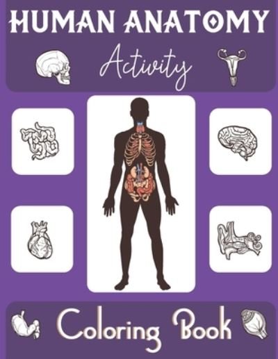 Human Anatomy Activity Coloring Book - Gazi Shahid Publisher - Kirjat - Amazon Digital Services LLC - Kdp Print  - 9798702863931 - sunnuntai 31. tammikuuta 2021