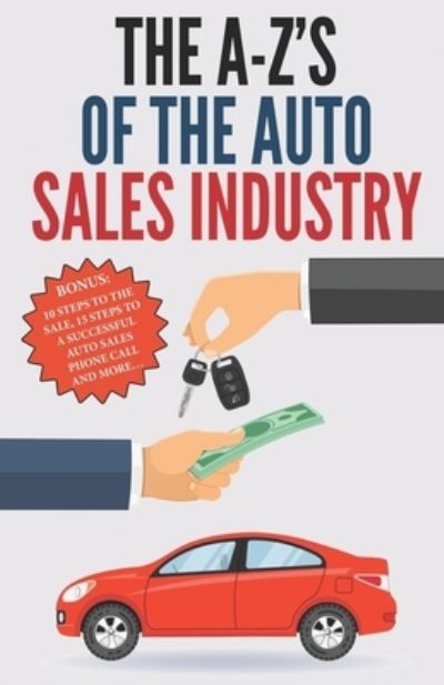 Cover for A Rodriguez · The A-Z's of The Auto Sales Industry: The Ultimate Auto Dealership Dictionary - Fast Sales Training Center Auto Sales Training Courses (Paperback Book) (2021)