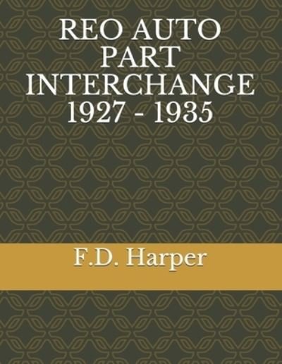 Cover for F D Harper · Reo Auto Part Interchange 1927 - 1935 (Paperback Book) (2021)