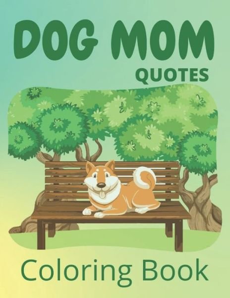 Cover for Af Book Publisher · Dog Mom Quotes Coloring Book: Dog Mom Coloring Book: dog quotes coloring book for dog mom (Paperback Book) (2021)