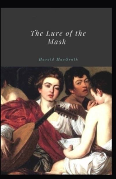 Cover for Harold Macgrath · The Lure of the Mask Illustrated (Paperback Book) (2021)