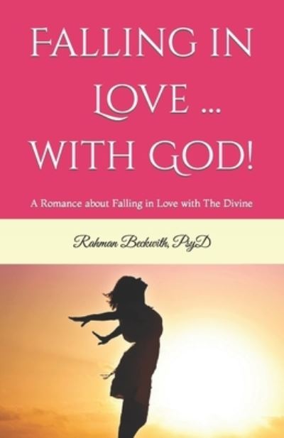 Rahman Beckwith · Falling in Love ... with God!: A Romance about Falling in Love with The Divine (Paperback Book) (2022)