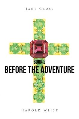 Cover for Harold Weist · Jade Cross Book 2: Before the Adventure - Jade Cross Trilogy (Pocketbok) (2022)