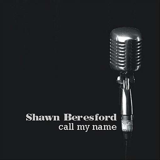Call My Name - Shawn Beresford - Musik - CDB - 0061297274932 - 10 maj 2011