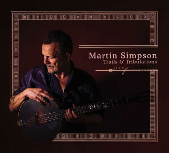 Martin Simpson · Trails & Tribulations (CD) [Deluxe edition] (2017)