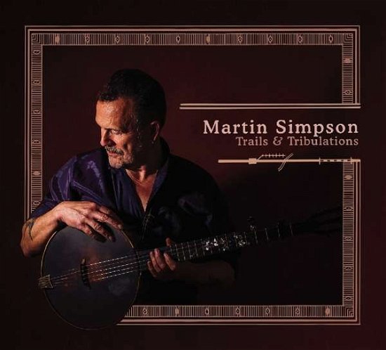Cover for Martin Simpson · Trails &amp; Tribulations (CD) [Deluxe edition] (2017)