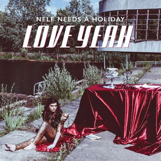 Cover for Nele Needs a Holiday · Love Yeah (LP) (2017)