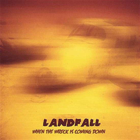 Cover for Landfall · When the Wreck is Coming Down (CD) (2006)