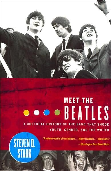 Cover for Steven D. Stark · Meet the Beatles: a Cultural History of the Band That Shook Youth, Gender, and the World (Paperback Book) (2006)