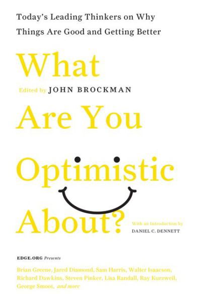 What Are You Optimistic About?: Today's Leading Thinkers on Why Things Are Good and Getting Better - Edge Question Series - John Brockman - Books - HarperCollins Publishers Inc - 9780061436932 - July 15, 2014