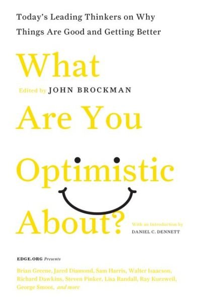 Cover for John Brockman · What Are You Optimistic About?: Today's Leading Thinkers on Why Things Are Good and Getting Better - Edge Question Series (Paperback Book) (2014)