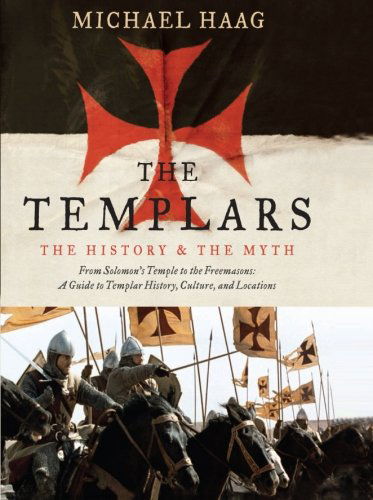 The Templars: The History and the Myth: From Solomon's Temple to the Freemasons - Michael Haag - Kirjat - HarperCollins - 9780061775932 - tiistai 8. syyskuuta 2009