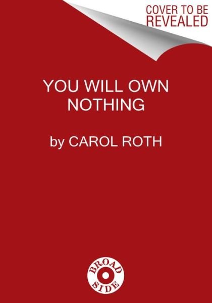 Cover for Carol Roth · You Will Own Nothing: Your War with a New Financial World Order and How to Fight Back (Hardcover Book) (2023)