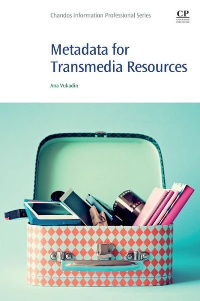 Cover for Vukadin, Ana (Coordinator for Bibliographic Standards and Metadata, National and University Library in Zagreb, Croatia) · Metadata for Transmedia Resources - Chandos Information Professional Series (Pocketbok) (2019)