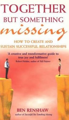Together But Something Missing: How to create and sustain successful relationships - Ben Renshaw - Livros - Ebury Publishing - 9780091855932 - 3 de maio de 2001