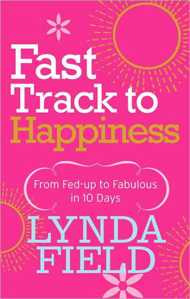 Cover for Lynda Field · Fast Track to Happiness: From fed-up to fabulous in ten days (Paperback Book) (2007)