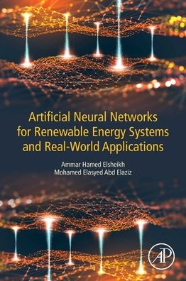 Cover for Elsheikh, Ammar Hamed (Associate Professor, Tanta University, Tanta, Egypt; Associate Professor, Huazhong University of Science and Technology, Wuhan, China) · Artificial Neural Networks for Renewable Energy Systems and Real-World Applications (Paperback Book) (2022)