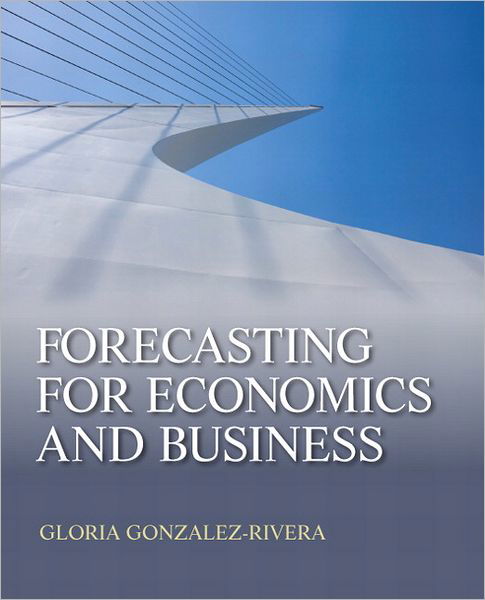 Forecasting for Economics and Business - Gloria Gonzalez-Rivera - Bücher - Taylor & Francis Inc - 9780131474932 - 8. Januar 2012