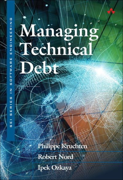 Managing Technical Debt: Reducing Friction in Software Development - SEI Series in Software Engineering - Philippe Kruchten - Books - Pearson Education (US) - 9780135645932 - June 13, 2019