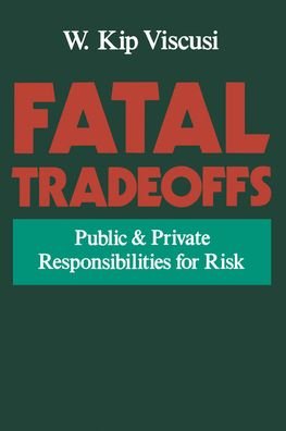 Cover for Viscusi, W. Kip (Allen Professor of Economics; Director, Program on Risk Analysis and Civil Liabilities, Allen Professor of Economics; Director, Program on Risk Analysis and Civil Liabilities, Duke University, USA) · Fatal Tradeoffs: Public and Private Responsibilities for Risk (Paperback Book) (1996)