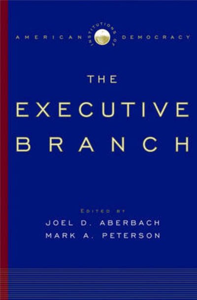 The Executive Branch - Institutions of American Democracy - Joel D. Aberbach - Books - Oxford University Press Inc - 9780195173932 - September 25, 2008