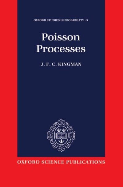 Cover for Kingman, J. F. C. (Vice-Chancellor, Vice-Chancellor, University of Bristol) · Poisson Processes - Oxford Studies in Probability (Hardcover Book) (1992)