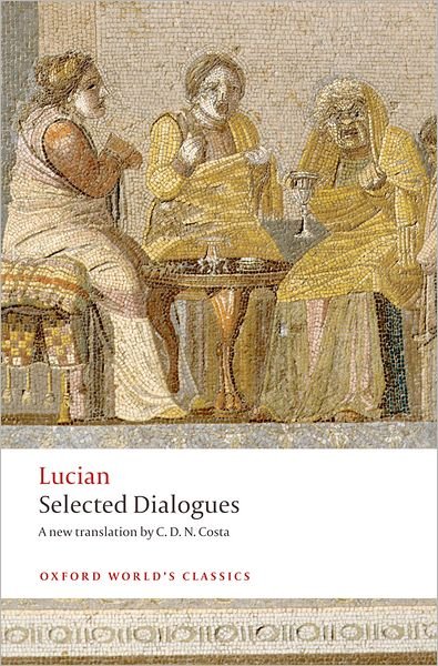 Selected Dialogues - Oxford World's Classics - Lucian - Kirjat - Oxford University Press - 9780199555932 - torstai 27. elokuuta 2009