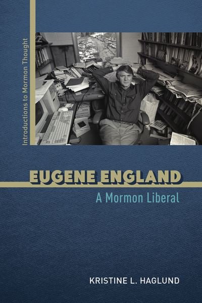 Cover for Kristine L. Haglund · Eugene England: A Mormon Liberal (Hardcover Book) (2021)