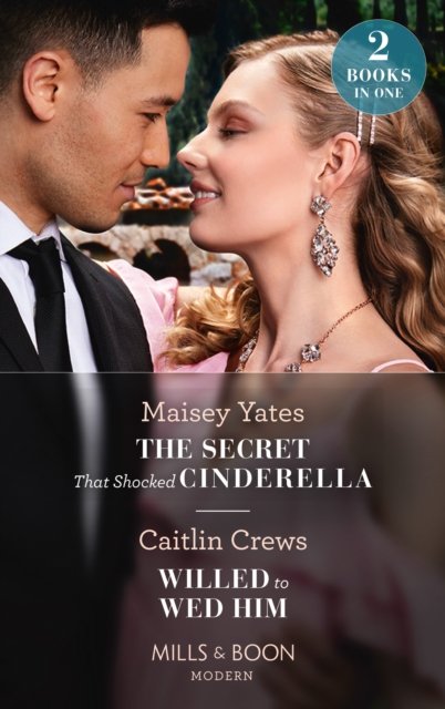 Cover for Maisey Yates · The Secret That Shocked Cinderella / Willed To Wed Him: The Secret That Shocked Cinderella / Willed to Wed Him (Paperback Book) (2022)