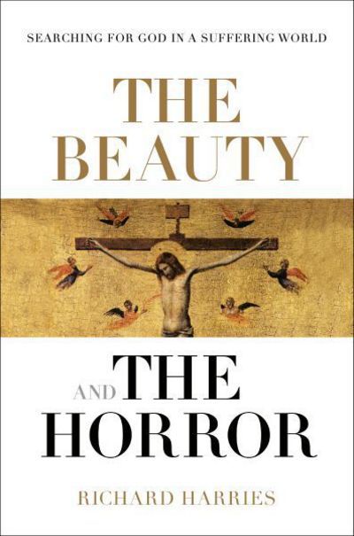 Cover for Richard Harries · The Beauty and the Horror: Searching For God In A Suffering World (Hardcover Book) (2016)