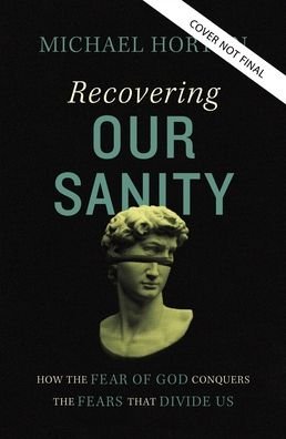 Cover for Michael Horton · Recovering Our Sanity: How the Fear of God Conquers the Fears that Divide Us (Gebundenes Buch) (2022)