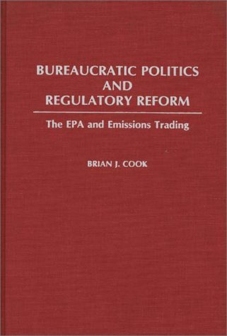 Cover for Brian Cook · Bureaucratic Politics and Regulatory Reform: The EPA and Emissions Trading (Hardcover Book) (1988)