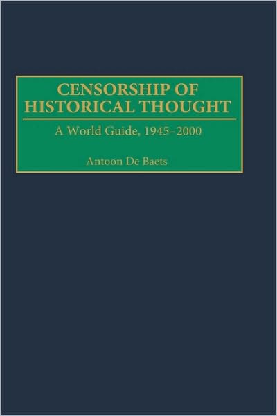 Cover for Antoon De Baets · Censorship of Historical Thought: A World Guide, 1945-2000 (Hardcover Book) (2001)